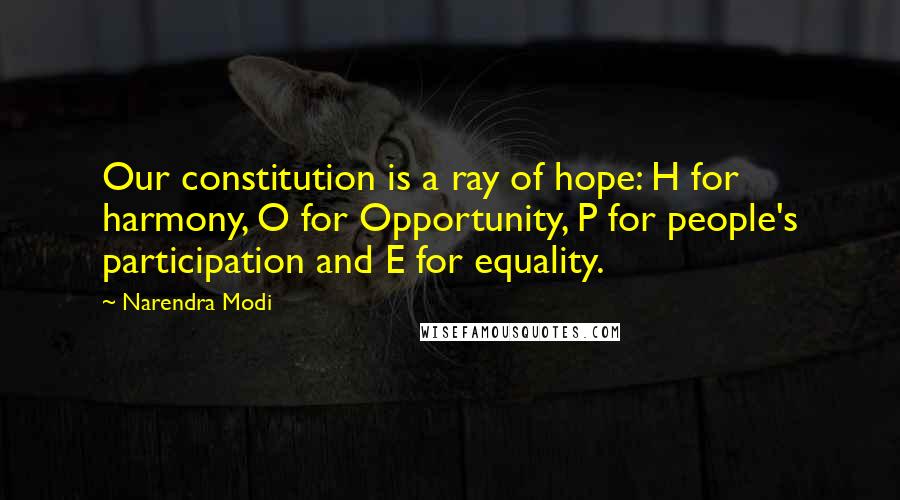 Narendra Modi Quotes: Our constitution is a ray of hope: H for harmony, O for Opportunity, P for people's participation and E for equality.