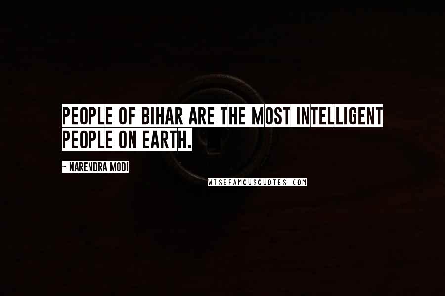 Narendra Modi Quotes: People of Bihar are the most intelligent people on earth.