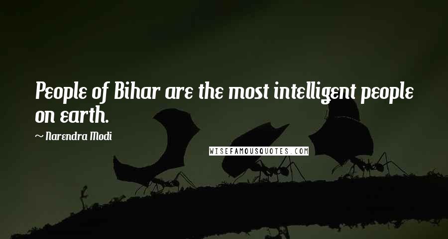 Narendra Modi Quotes: People of Bihar are the most intelligent people on earth.