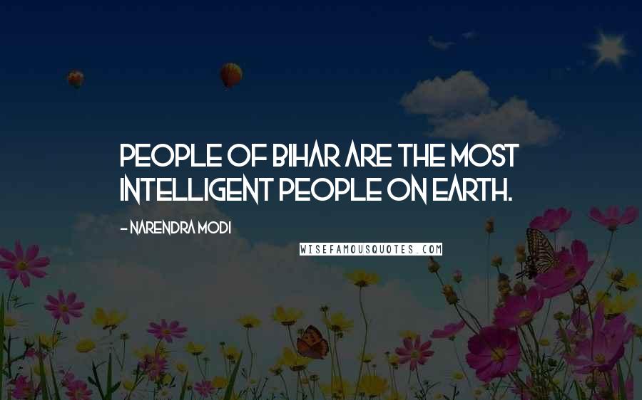 Narendra Modi Quotes: People of Bihar are the most intelligent people on earth.