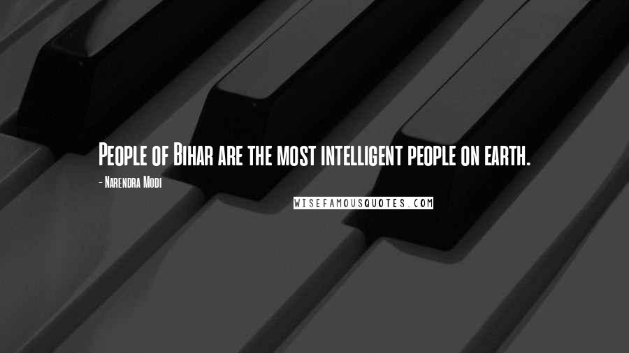 Narendra Modi Quotes: People of Bihar are the most intelligent people on earth.