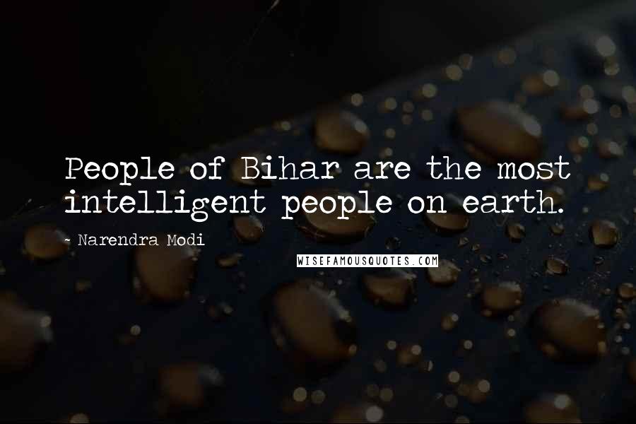 Narendra Modi Quotes: People of Bihar are the most intelligent people on earth.