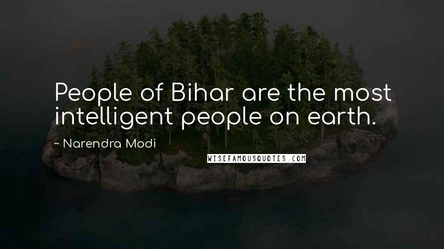 Narendra Modi Quotes: People of Bihar are the most intelligent people on earth.