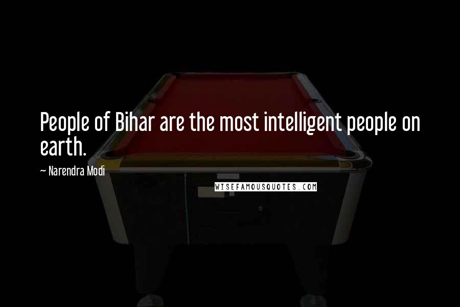 Narendra Modi Quotes: People of Bihar are the most intelligent people on earth.