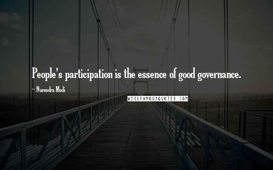 Narendra Modi Quotes: People's participation is the essence of good governance.