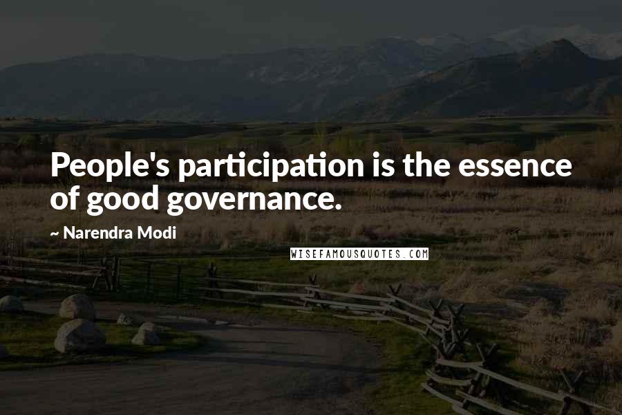 Narendra Modi Quotes: People's participation is the essence of good governance.