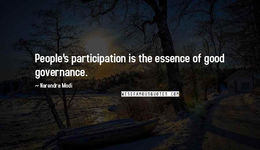 Narendra Modi Quotes: People's participation is the essence of good governance.