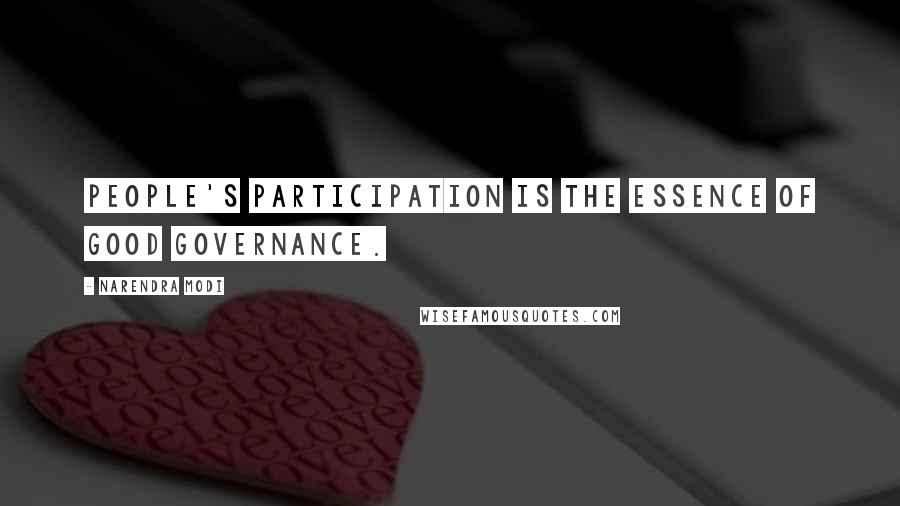 Narendra Modi Quotes: People's participation is the essence of good governance.