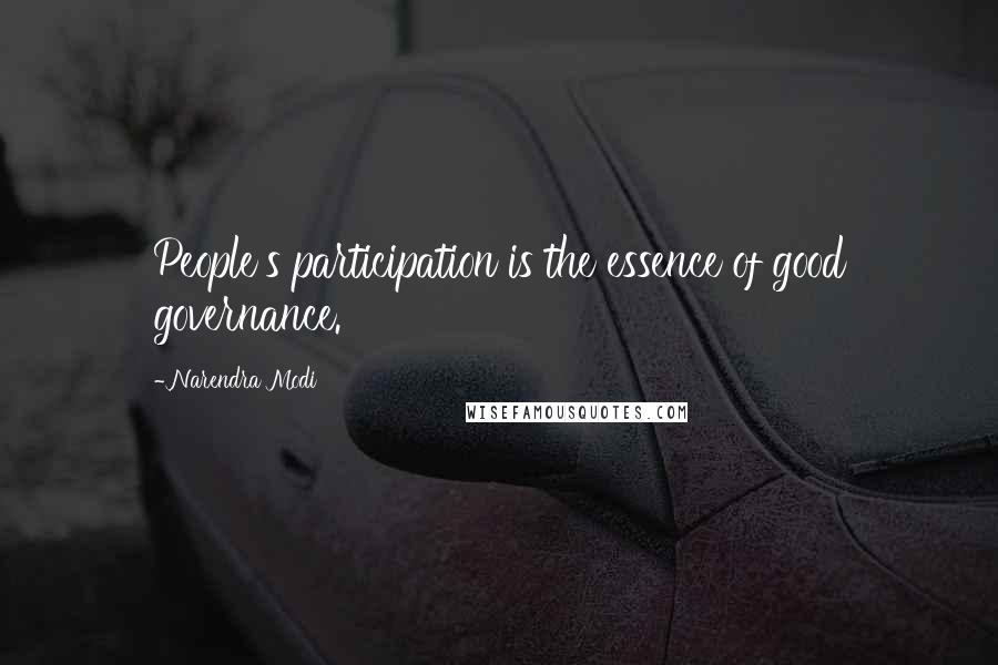 Narendra Modi Quotes: People's participation is the essence of good governance.