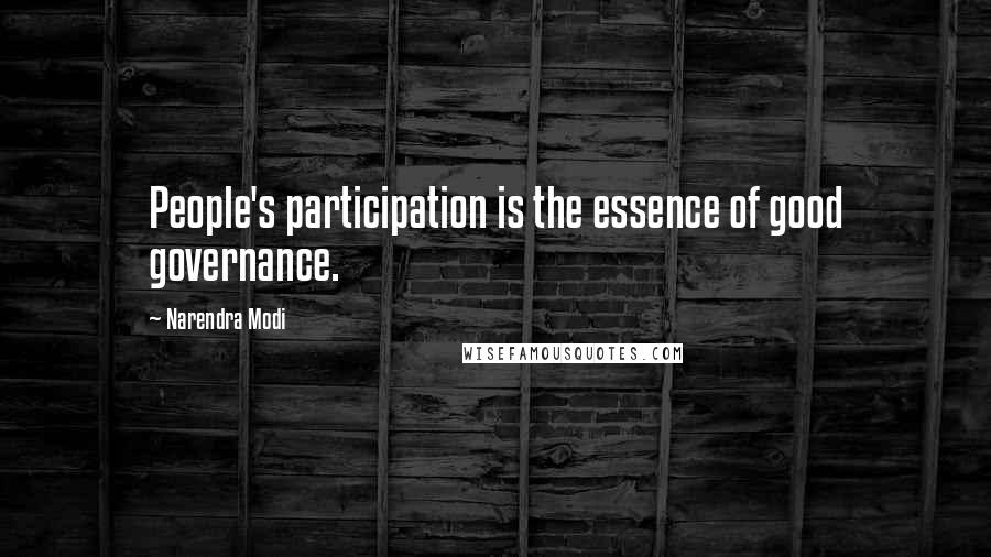 Narendra Modi Quotes: People's participation is the essence of good governance.