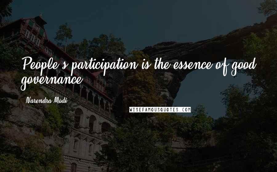 Narendra Modi Quotes: People's participation is the essence of good governance.