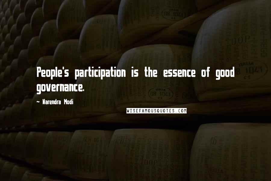 Narendra Modi Quotes: People's participation is the essence of good governance.