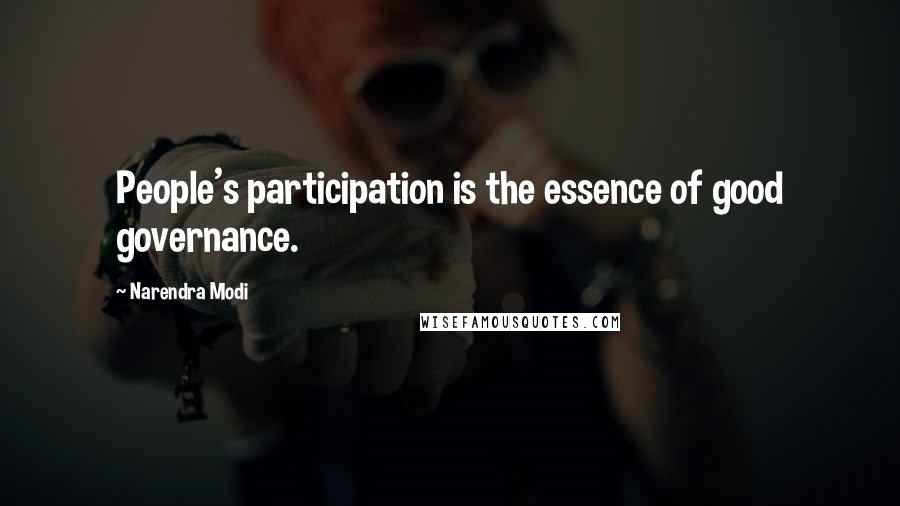 Narendra Modi Quotes: People's participation is the essence of good governance.