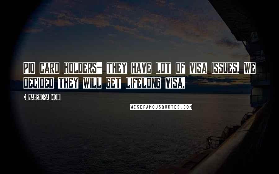 Narendra Modi Quotes: PIO card holders- they have lot of visa issues. We decided they will get lifelong visa.