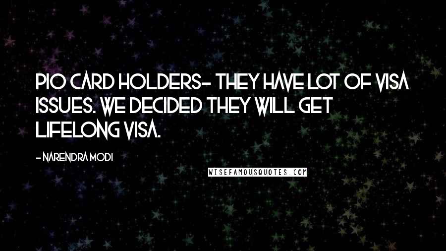 Narendra Modi Quotes: PIO card holders- they have lot of visa issues. We decided they will get lifelong visa.