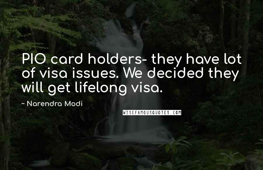 Narendra Modi Quotes: PIO card holders- they have lot of visa issues. We decided they will get lifelong visa.