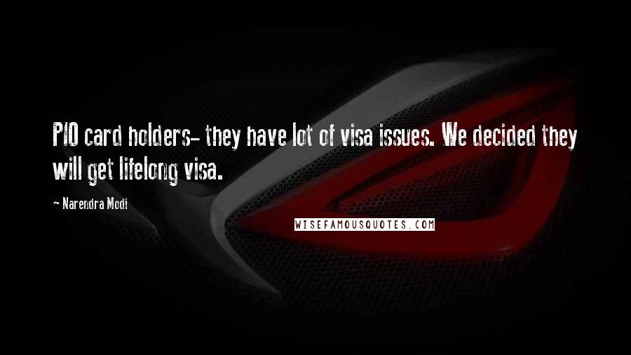 Narendra Modi Quotes: PIO card holders- they have lot of visa issues. We decided they will get lifelong visa.