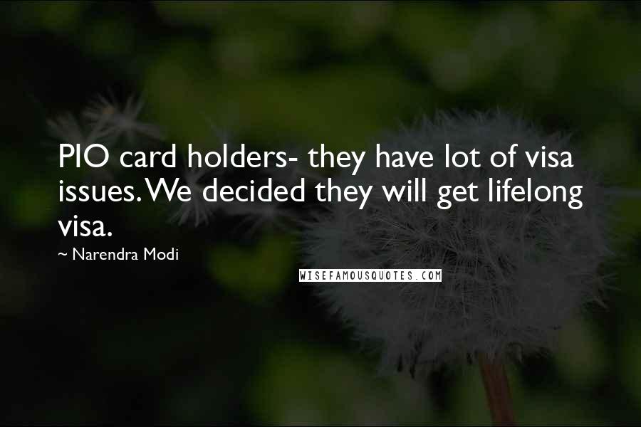 Narendra Modi Quotes: PIO card holders- they have lot of visa issues. We decided they will get lifelong visa.