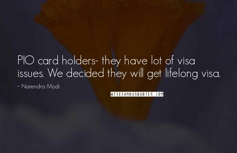Narendra Modi Quotes: PIO card holders- they have lot of visa issues. We decided they will get lifelong visa.