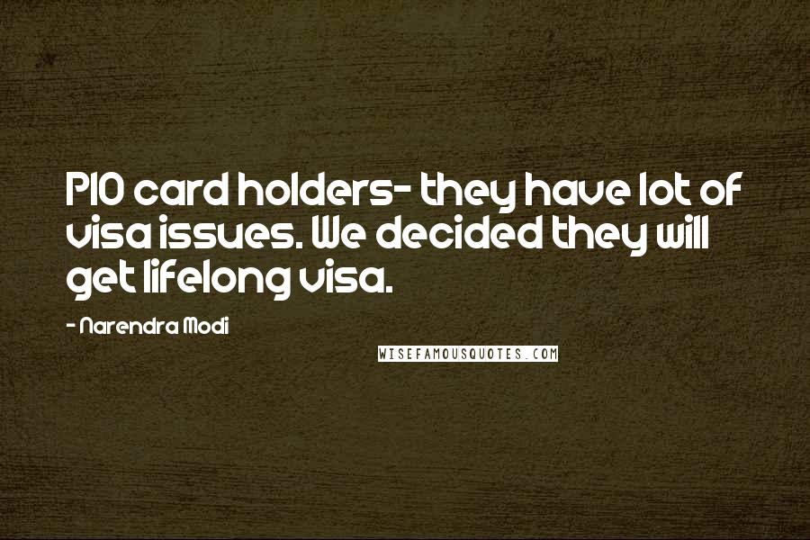Narendra Modi Quotes: PIO card holders- they have lot of visa issues. We decided they will get lifelong visa.
