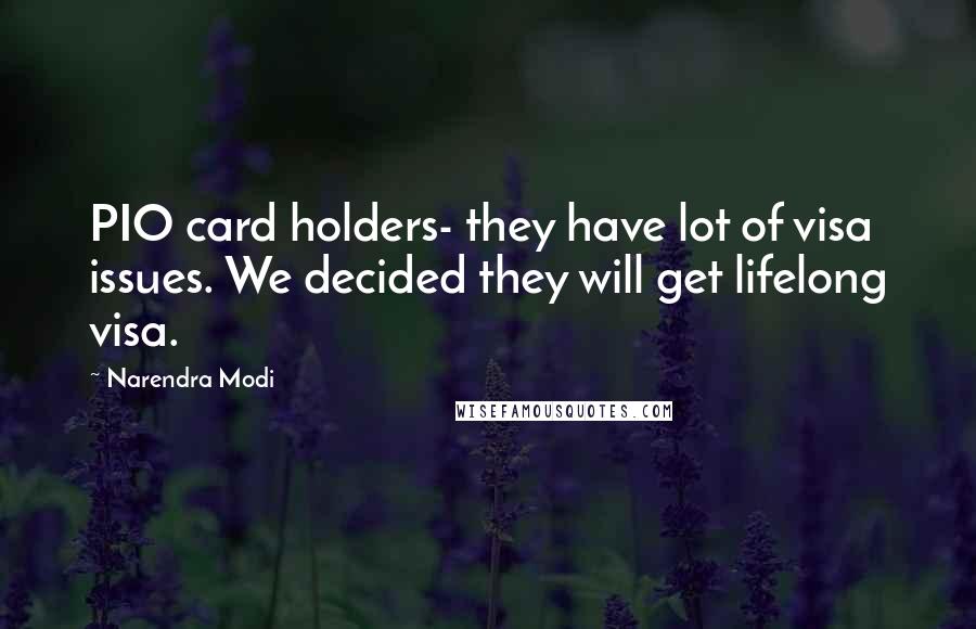 Narendra Modi Quotes: PIO card holders- they have lot of visa issues. We decided they will get lifelong visa.