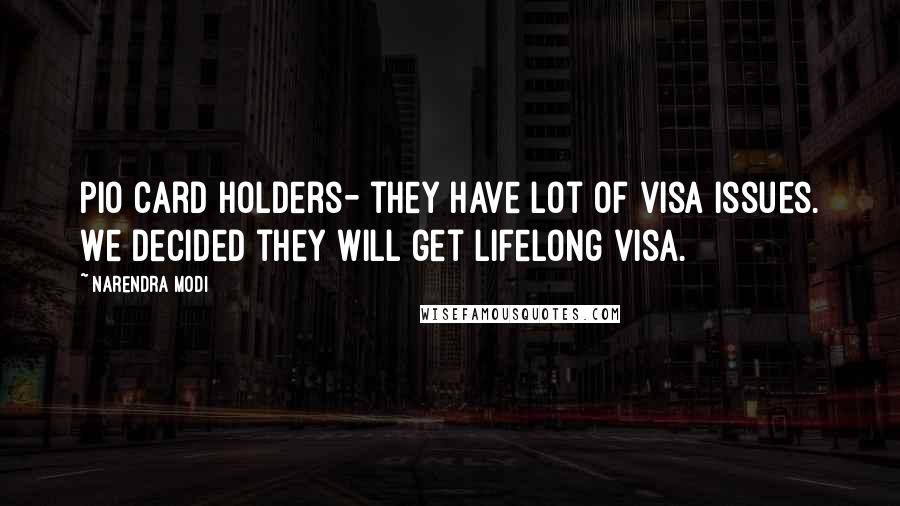 Narendra Modi Quotes: PIO card holders- they have lot of visa issues. We decided they will get lifelong visa.
