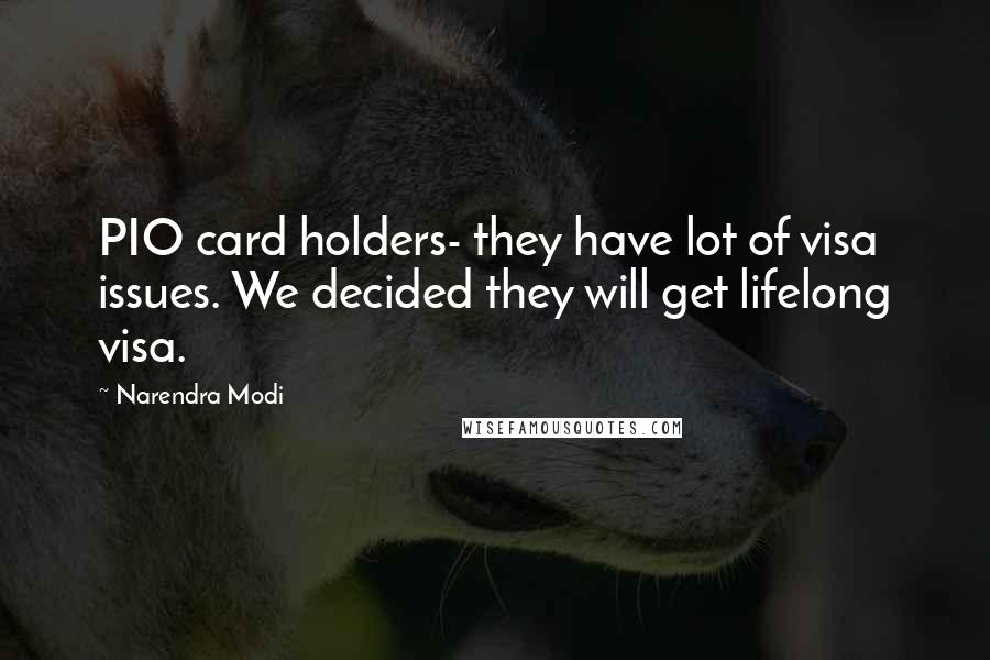 Narendra Modi Quotes: PIO card holders- they have lot of visa issues. We decided they will get lifelong visa.
