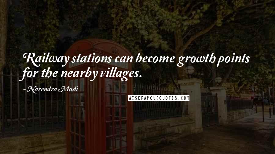 Narendra Modi Quotes: Railway stations can become growth points for the nearby villages.