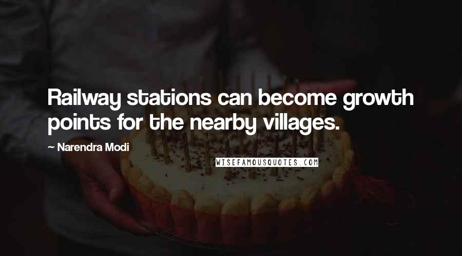 Narendra Modi Quotes: Railway stations can become growth points for the nearby villages.