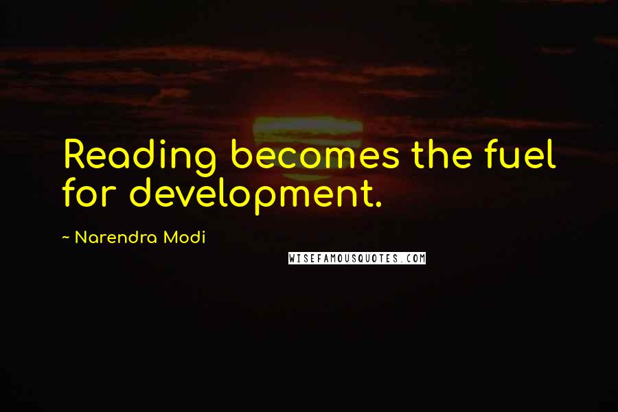 Narendra Modi Quotes: Reading becomes the fuel for development.