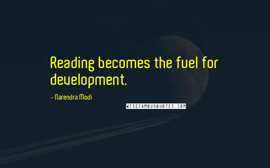 Narendra Modi Quotes: Reading becomes the fuel for development.