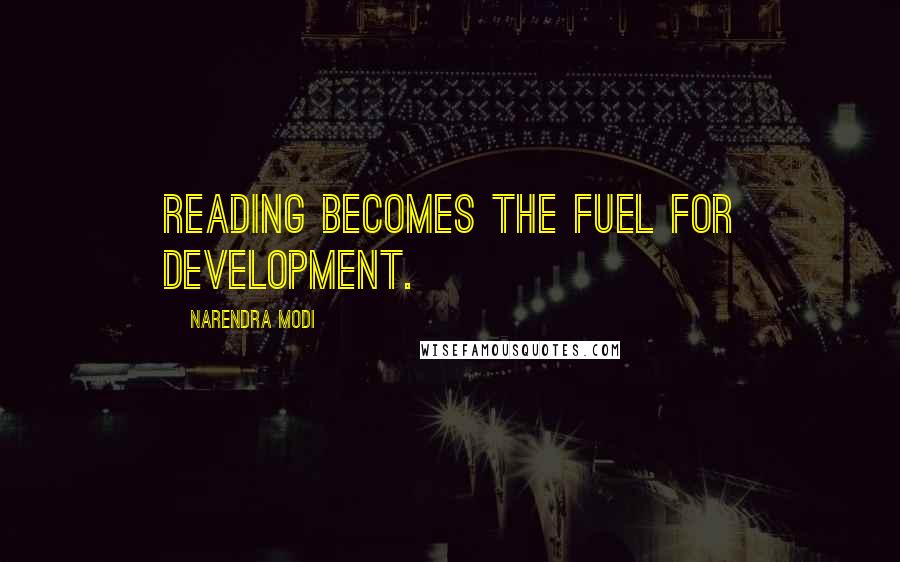 Narendra Modi Quotes: Reading becomes the fuel for development.