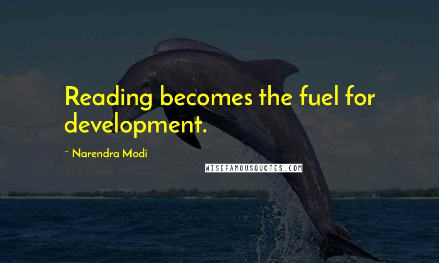 Narendra Modi Quotes: Reading becomes the fuel for development.