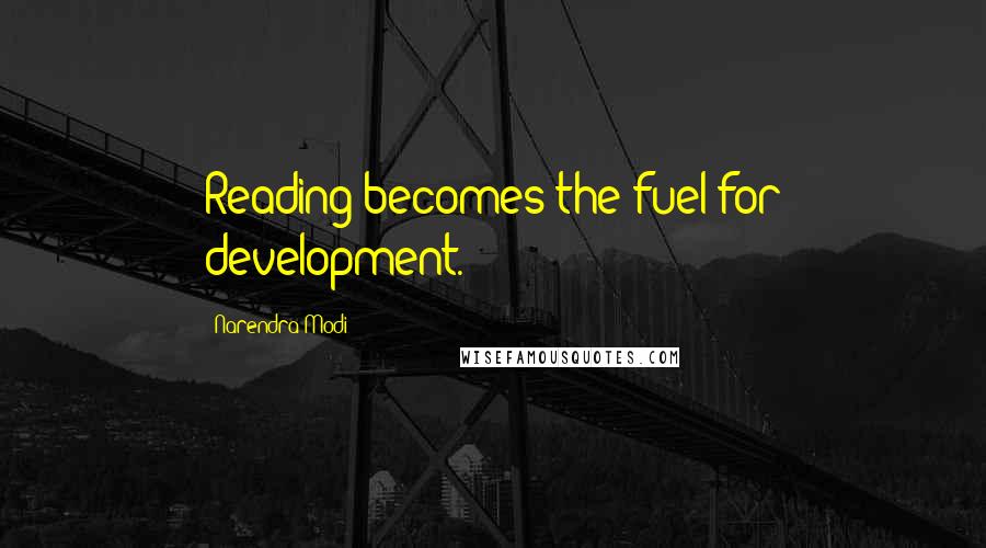 Narendra Modi Quotes: Reading becomes the fuel for development.