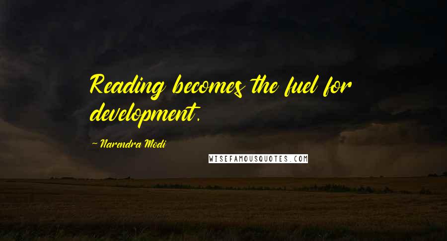Narendra Modi Quotes: Reading becomes the fuel for development.