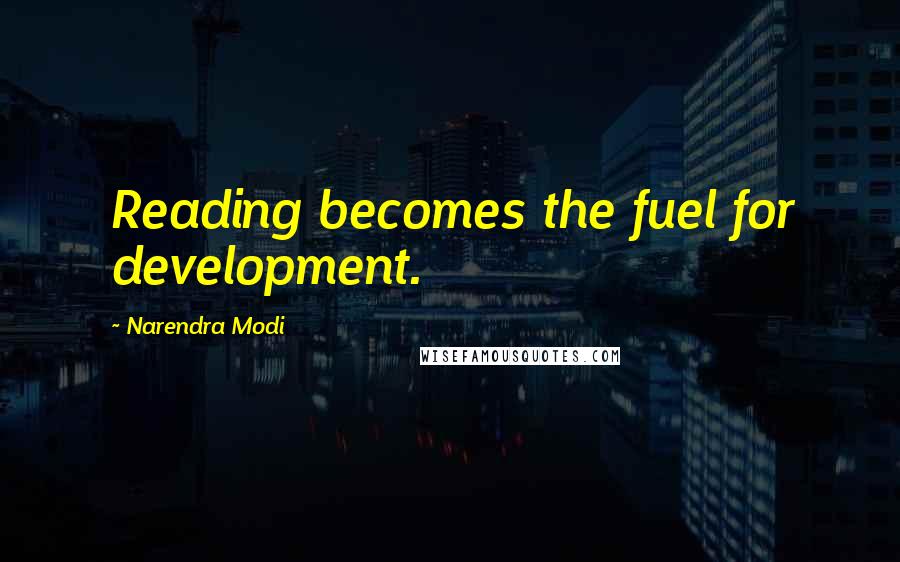 Narendra Modi Quotes: Reading becomes the fuel for development.