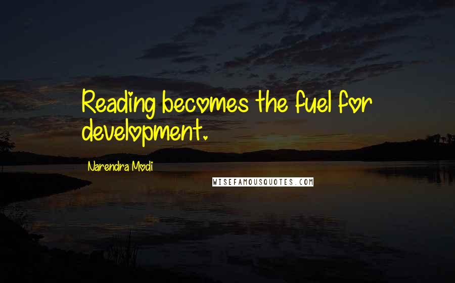 Narendra Modi Quotes: Reading becomes the fuel for development.