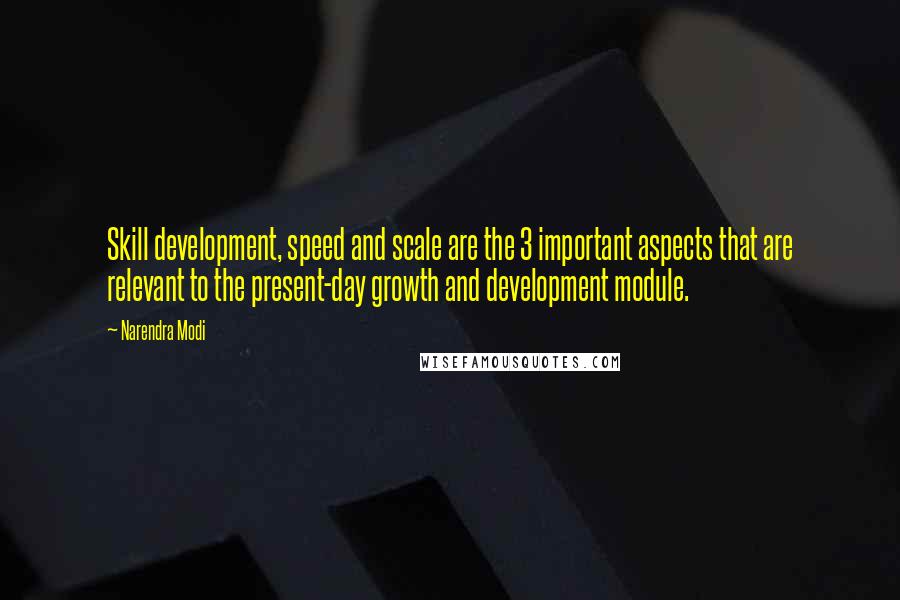 Narendra Modi Quotes: Skill development, speed and scale are the 3 important aspects that are relevant to the present-day growth and development module.