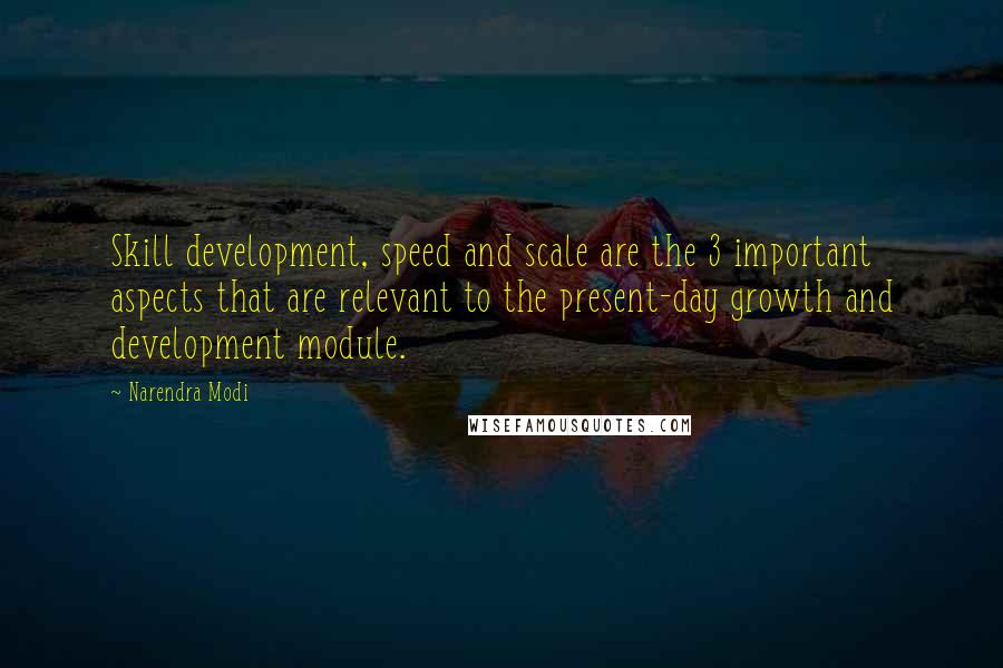 Narendra Modi Quotes: Skill development, speed and scale are the 3 important aspects that are relevant to the present-day growth and development module.