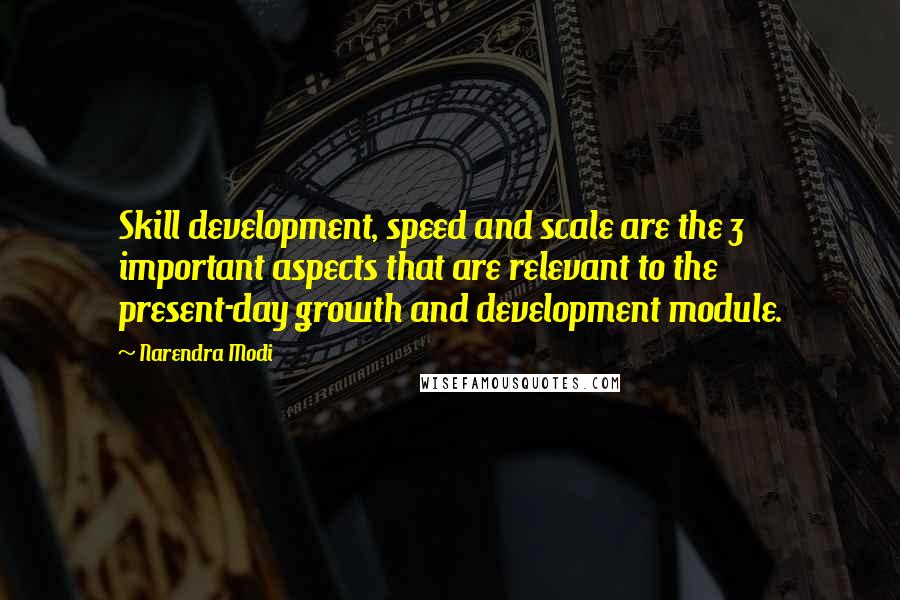 Narendra Modi Quotes: Skill development, speed and scale are the 3 important aspects that are relevant to the present-day growth and development module.