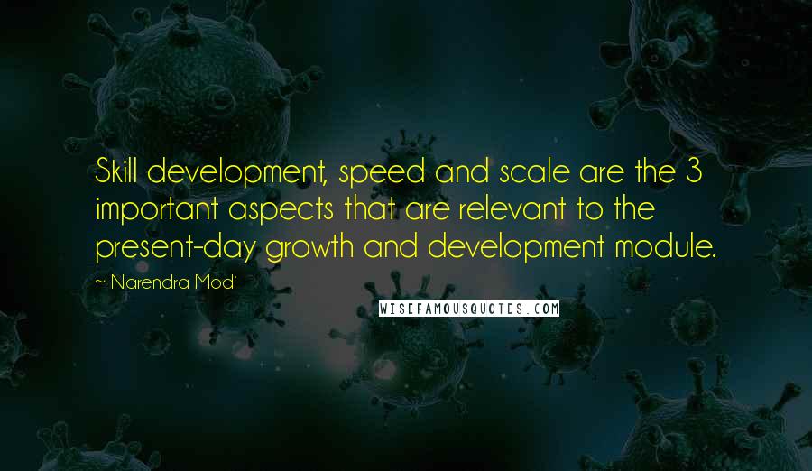Narendra Modi Quotes: Skill development, speed and scale are the 3 important aspects that are relevant to the present-day growth and development module.