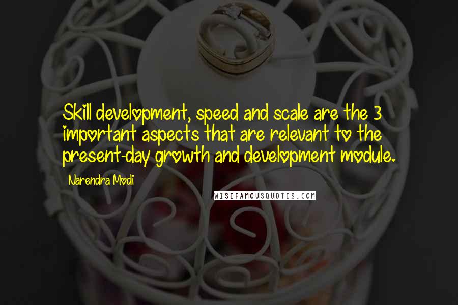 Narendra Modi Quotes: Skill development, speed and scale are the 3 important aspects that are relevant to the present-day growth and development module.