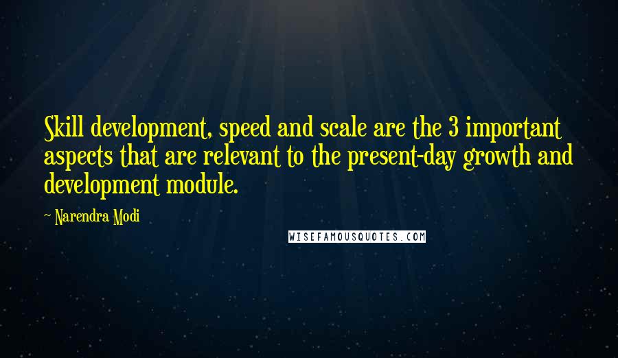 Narendra Modi Quotes: Skill development, speed and scale are the 3 important aspects that are relevant to the present-day growth and development module.