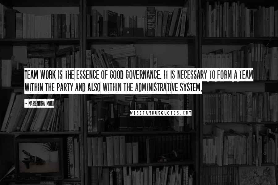 Narendra Modi Quotes: Team Work is the essence of good governance. It is necessary to form a team within the party and also within the administrative system.