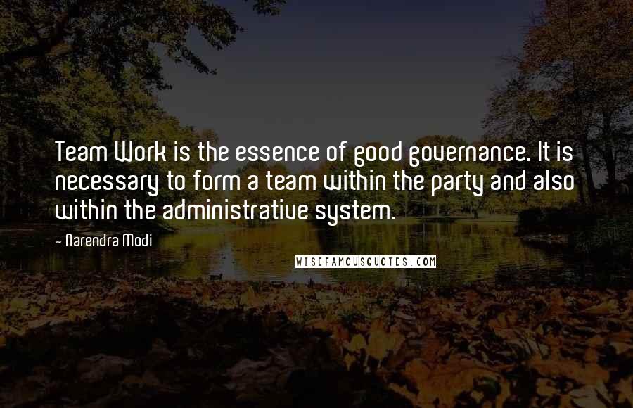 Narendra Modi Quotes: Team Work is the essence of good governance. It is necessary to form a team within the party and also within the administrative system.