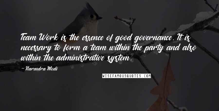 Narendra Modi Quotes: Team Work is the essence of good governance. It is necessary to form a team within the party and also within the administrative system.