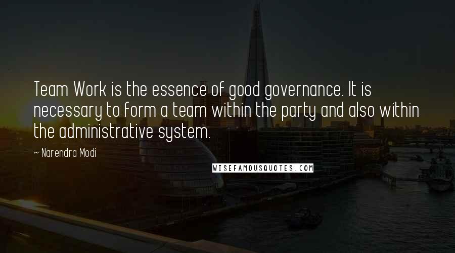 Narendra Modi Quotes: Team Work is the essence of good governance. It is necessary to form a team within the party and also within the administrative system.