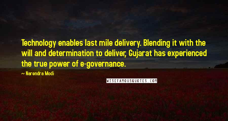 Narendra Modi Quotes: Technology enables last mile delivery. Blending it with the will and determination to deliver, Gujarat has experienced the true power of e-governance.