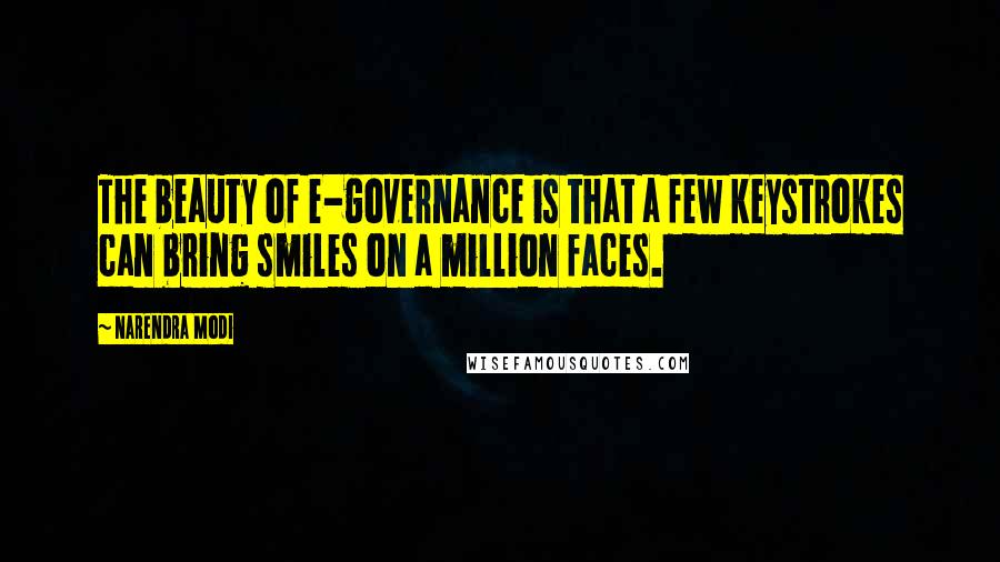 Narendra Modi Quotes: The beauty of e-governance is that a few keystrokes can bring smiles on a million faces.