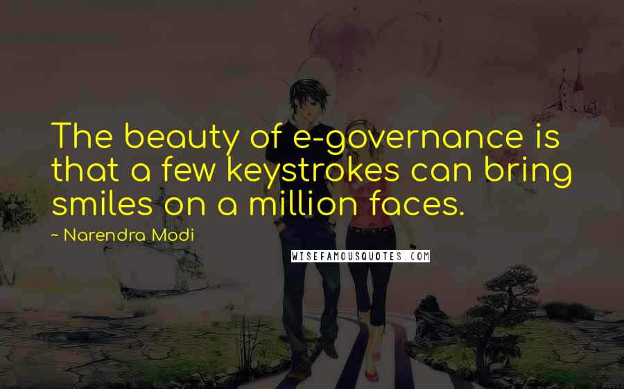 Narendra Modi Quotes: The beauty of e-governance is that a few keystrokes can bring smiles on a million faces.